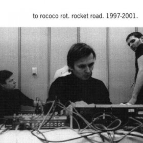 To Rococo Rot - Rocket Road 1997 [3CD]