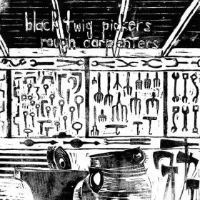 Black Twig Pickers - Rough Carpenters [CD]