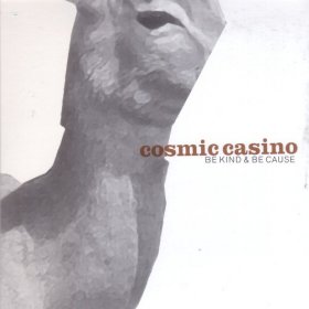 Cosmic Casino - Be Kind & Be Cause [CD]