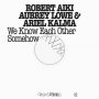 Robert A.A. Lowe & Ariel Kalma - We Know Each Other Somehow (FRKWYS Vol. 12)