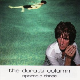 Durutti Column - Sporadic Three [CD]