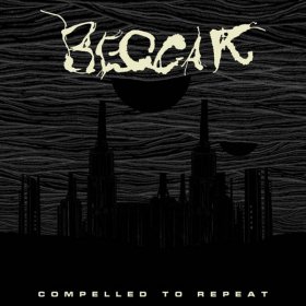 Beggar - Compelled To Repeat [CD]