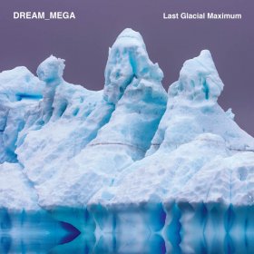 Dream_mega - Last Glacial Maximum [Vinyl, LP]