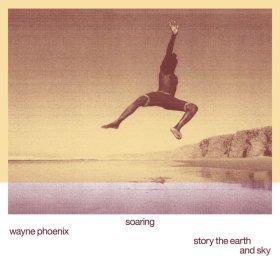 Wayne Phoenix - Soaring Wayne PhoenixStory The Earth And Sky [Vinyl, LP]