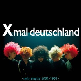 Xmal Deutschland - Early Singles (1981-1982) [CD]