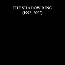 Shadow Ring - Shadow Ring (1992-2002) [11CD]