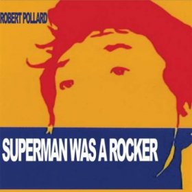 Robert Pollard - Superman Was A Rocker [CD]