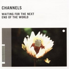 Channels - Waiting For The Next End Of The World [CD]