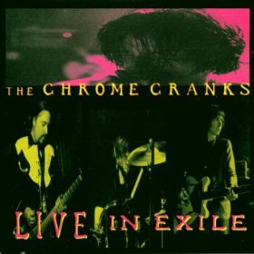 Chrome Cranks - Live In Exile [CD]