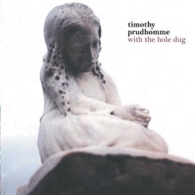Timothy Prudhomme - With The Hole Dug [CD]