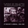 Virulence - If This Isn't A Dream... 1985-1989