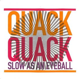 Quack Quack - Slow As An Eyeball [CD]