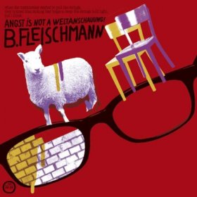 B.fleischmann - Angst Is Not A Weltanschauung [CD]