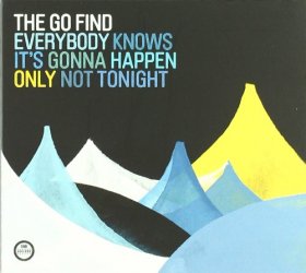 Go Find - Everybody Knows It's Gonna Happen Only Not Tonight [CD]