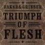 Dakar & Grinser - Triumph Of Flesh