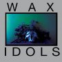 Wax Idols - Schadenfreude
