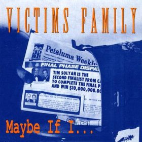 Victims Family - Maybe If I... [CDSINGLE]