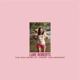 Luke Roberts - The Iron Gates At Throop And Newport [Vinyl, LP]