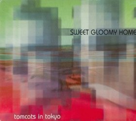 Tomcats In Tokyo - Sweet Gloomy Home [CD]