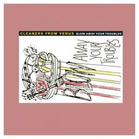 Cleaners From Venus - Blow Away Your Troubles [Vinyl, 2LP]