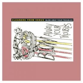 Cleaners From Venus - Blow Away Your Troubles [2CD]