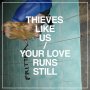 Thieves Like Us - Your Love Runs Still (MINI-ALBUM)