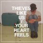 Thieves Like Us - Your Heart Feels 