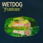 Wetdog - Frauhaus
