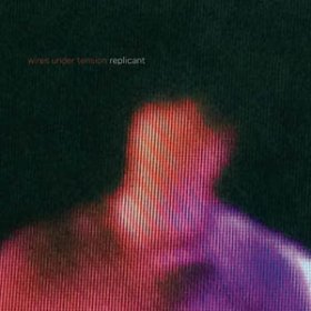 Wires Under Tension - Replicant [CD]