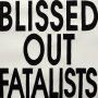 Blissed Out Fatalists - Blissed Out Fatalists