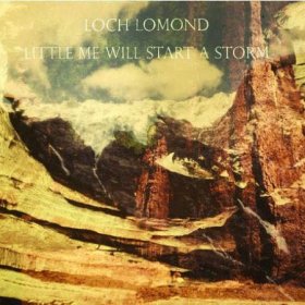 Loch Lomond - Little Me Will Start A Storm [CD]