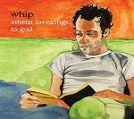 Whip - Atheist Lovesongs To God [CD]