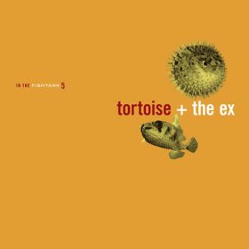 Tortoise + The Ex - In The Fishtank [Vinyl, LP]