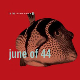 June Of 44 - In The Fishtank [MCD]