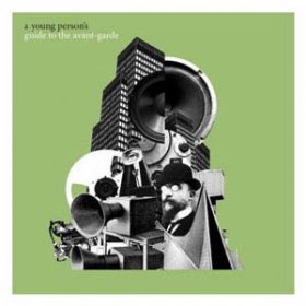 Various - A Young Person's Guide To The Avant-Garde [2CD]
