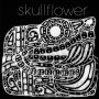 Skullflower - Kino I: Birthdeath