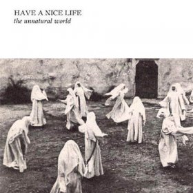 Have A Nice Life - The Unnatural World [CD]
