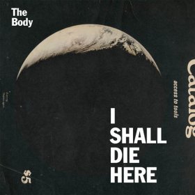 Body - I Shall Die Here [CD]