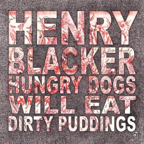 Henry Blacker - Hungry Dogs Will Eat Dirty [Vinyl, LP]