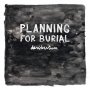 Planning For Burial - Desideratum