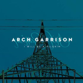 Arch Garrison - I Will Be A Pilgrim [CD]