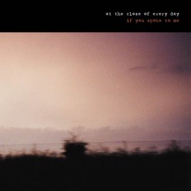 At The Close Of Every Day - If You Spoke To Me [Vinyl, 10"]