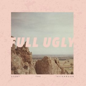Full Ugly - Spent The Afternoon [Vinyl, LP]