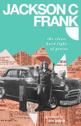 Jim Abbott - Jackson C. Frank: The Clear Hard Light Of Genius [BOEK]