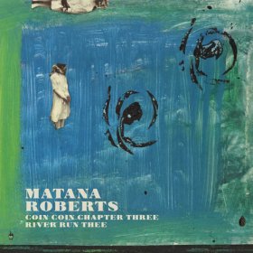 Matana Roberts - Coin Coin Chapter Three: River Run Thee [Vinyl, LP]