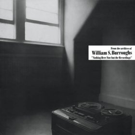 William S. Burroughs - Nothing Here Now But The Recordings [Vinyl, LP]