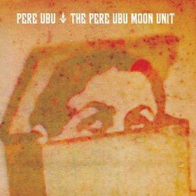 Pere Ubu - The Pere Ubu Moon Unit [CD]