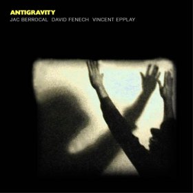 Jac Berrocal & David Fenech & Vincent Epplay - Antigravity [CD]