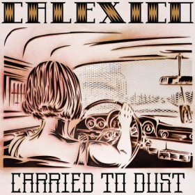 Calexico - Carried To Dust [CD]