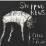 Shipping News - Flies The Fields